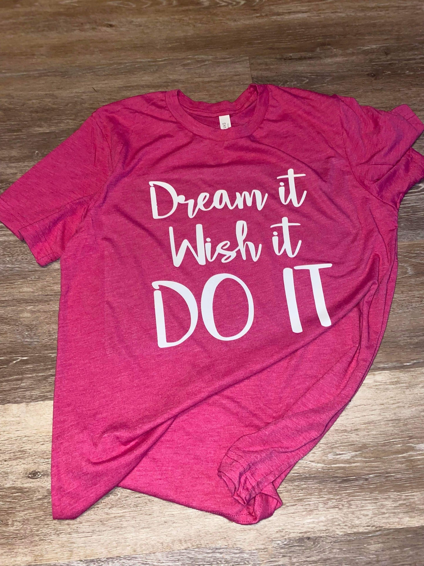 “Dream It Wish It Do It” Vinyl Shirt